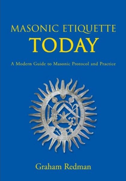 Masonic Etiquette Today – A Modern Guide To Masonic Protocol And Practice