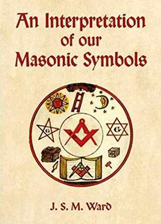 An Interpretation Of Our Masonic Symbols
