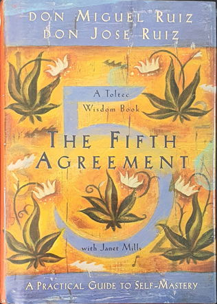 The Fifth Agreement : A Practical Guide to Self-Mastery